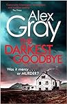 The Darkest Goodbye by Alex Gray