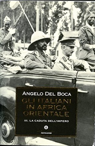 Gli italiani in Africa orientale. Vol. 3: La caduta dell'impero (Kindle Edition)