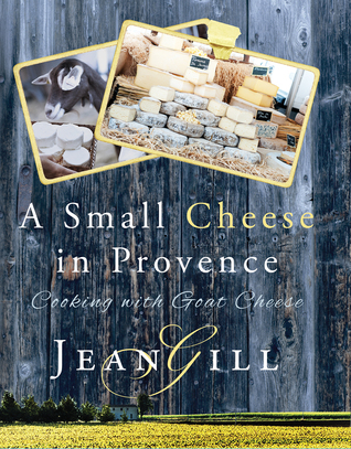 A Small Cheese in Provence: Cooking with Goat Cheese (Paperback)