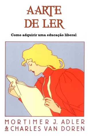 A Arte de Ler – Como adquirir uma educação liberal