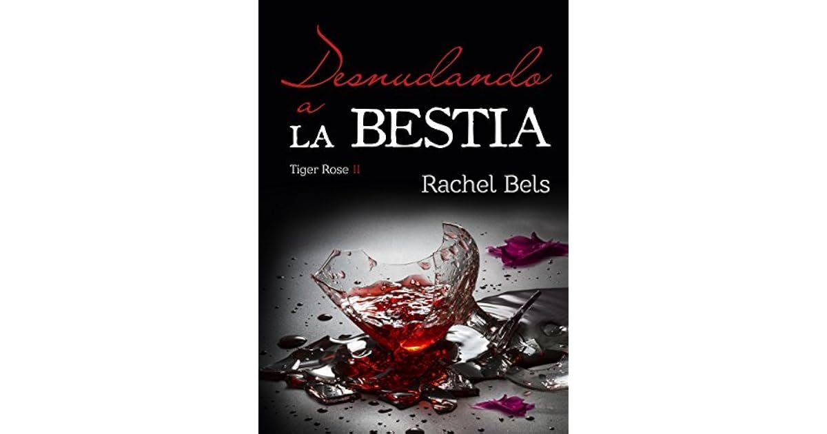 Desnudando a la Bestia (Tiger Rose 2) by Rachel Bels