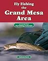 Fly Fishing the Grand Mesa Area: An Excerpt from Fly Fishing Colorado Fly Fishing the Grand Mesa Area: An Excerpt from Fly Fishing Colorado
