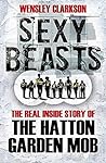 Sexy Beasts: The Inside Story of the Hatton Garden Heist
