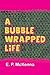 A Bubble-Wrapped Life