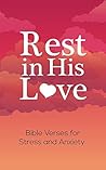 Rest in His Love (Bible Verses for Stress and Anxiety Book 1) Rest in His Love (Bible Verses for Stress and Anxiety Book 1)