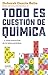 Todo es cuestión de química...