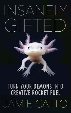 Insanely Gifted: Turn Your Demons into Creative Rocket Fuel (Hardcover)