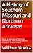 A History of Southern Missouri and Northern Arkansas: Being an Account of the Early Settlements, the Civil War, the Ku-Klux, and Times of Peace