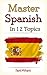Master Spanish in 12 Topics...