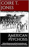 American Psychosis: Cultural Dissonance and the Construction and Evolution of American National Identity American Psychosis: Cultural Dissonance and the Construction and Evolution of American National Identity