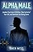 Alpha Male: Awaken the Inner A$$Kicker, Take Control of Your Life, and Dominate The Dating Game (PUA, Pick-Up Artist, Confidence, Leadership Series)