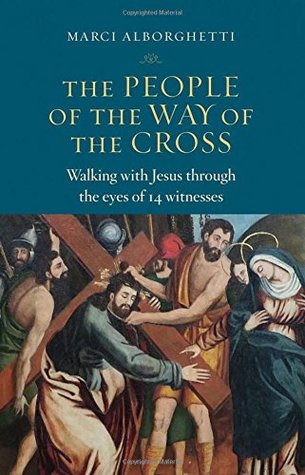 The People of the Way of the Cross: Walking with Jesus through the eyes of 14 witnesses (Paperback)