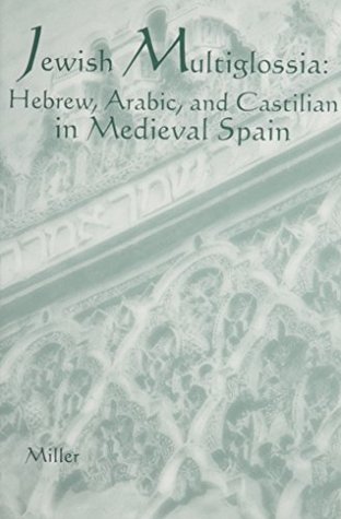 Jewish Multiglossia: Hebrew, Arabic, & Castilian in Medieval Spain (Estudios Juderespanoles)