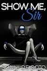 Show Me, Sir by Sonni de Soto Show Me, Sir by Sonni de Soto