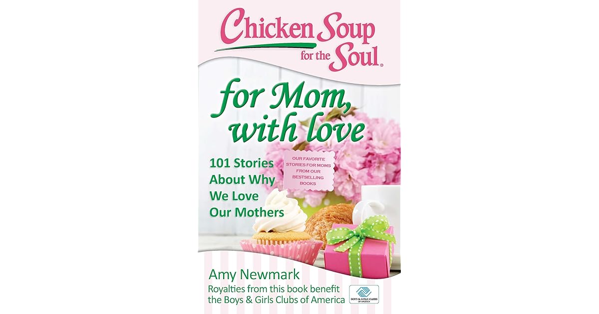 Chicken Soup for the Soul For Mom, with Love 101 Stories about Why We