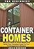 Container Homes for Beginners: What You Need To Know Before You Build Your Container Home So You Avoid Expensive Mistakes