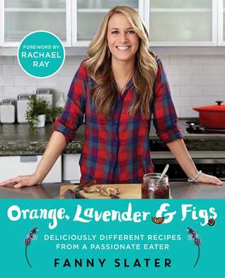 Orange, Lavender & Figs: Deliciously Different Recipes from a Passionate Eater (Paperback)