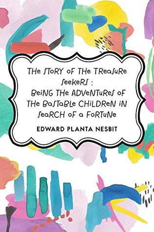 The Story of the Treasure Seekers : Being the Adventures of the Bastable Children in Search of a Fortune