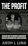 The Profit: A Concise Guide to Corporate and Management Strategy Formulation, Implementation, & Sales Execution
