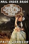 The Surprise Bride Saved by the Heartbroken Indian by Faith Johnson