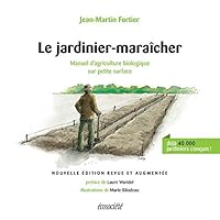 Le jardinier-maraîcher - 2ème édition: Manuel d'agriculture biologique sur petite surface