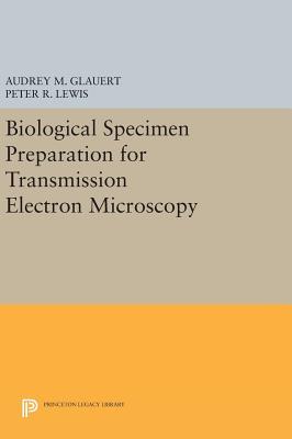 Biological Specimen Preparation for Transmission Electron Microscopy (Princeton Legacy Library)
