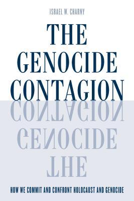 The Genocide Contagion: How We Commit and Confront Holocaust and Genocide (Studies in Genocide: Religion, History, and Human Rights)