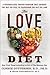 The Love Diet: A Personalized, Proven Program That Changes the Way You Feel to Transform the Way You Look – Low-Glycemic Nutrition and Gut-Brain Science for Weight Loss
