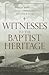 Witnesses to the Baptist Heritage: Thirty Baptists Every Christian Should Know (James N. Griffith Endowed Series in Baptist Studies)