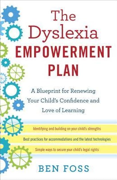 The Dyslexia Empowerment Plan: A Blueprint for Renewing Your Child's Confidence and Love of Learning