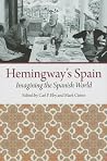 Hemingway's Spain: Imagining the Spanish World Hemingway's Spain: Imagining the Spanish World