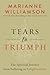 Tears to Triumph by Marianne Williamson Tears to Triumph by Marianne Williamson