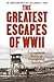 Greatest Escapes of World War II