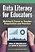 Data Literacy for Educators: Making It Count in Teacher Preparation and Practice (Technology, Education--Connections (The TEC Series))
