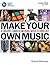 Make Your Own Music: A Creative Curriculum Using Music Technology (Music Pro Guides)