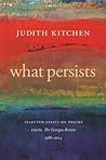 What Persists by Judith Kitchen