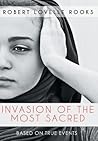 Invasion of the Most Sacred by Robert Lovelle Rooks