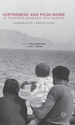 Vertriebene and Pieds-Noirs in Postwar Germany and France: Comparative Perspectives