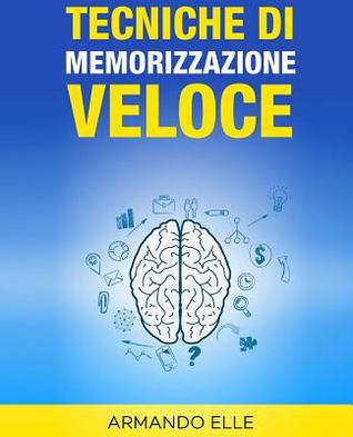 Tecniche di Memorizzazione Veloce (Memoria) (Italian Edition)