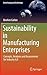 Sustainability in Manufacturing Enterprises: Concepts, Analyses and Assessments for Industry 4.0 (Green Energy and Technology)