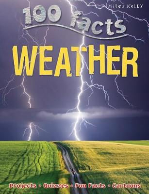100 Facts - Weather: Battle Through Rain, Wind and Blizzards As You Get to Grips With Wild Weather! (Paperback)
