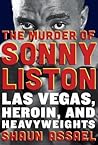 The Murder of Sonny Liston by Shaun Assael The Murder of Sonny Liston by Shaun Assael