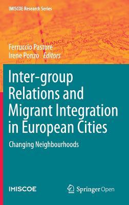 Inter-group Relations and Migrant Integration in European Cities: Changing Neighbourhoods (IMISCOE Research Series)