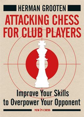Attacking Chess for Club Players: Improve Your Skills to Overpower Your Opponent (Paperback)