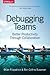 Debugging Teams: Better Productivity Through Collaboration