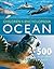 Children's Encyclopedia - Ocean: Highly Visual, With Detailed Information About Coral Reefs, Seashores and Marine Life. for Kids 7+