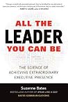 All the Leader You Can Be: The Science of Achieving Extraordinary Executive Presence