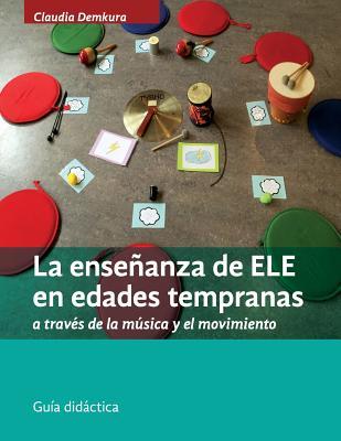 La enseñanza de ELE en edades tempranas a través de la música y el movimiento: Guía didáctica (Spanish Edition)