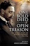 One Bold Deed of Open Treason: The Berlin Diary of Roger Casement 1914-1916 One Bold Deed of Open Treason: The Berlin Diary of Roger Casement 1914-1916
