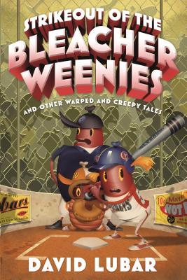 Strikeout of the Bleacher Weenies: And Other Warped and Creepy Tales (Weenies Stories)